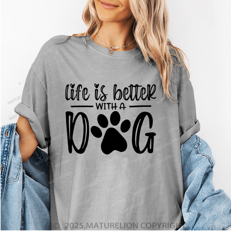Maturelion Women T-Shirt Life Is Better With A Dog T-Shirt