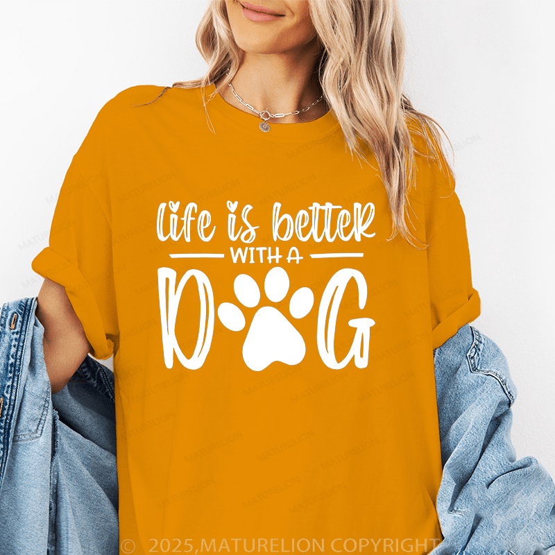 Maturelion Women T-Shirt Life Is Better With A Dog T-Shirt