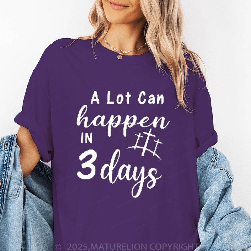 Maturelion Women's T-Shirt A Lot Can Happen In 3 Days Funny T-Shirt