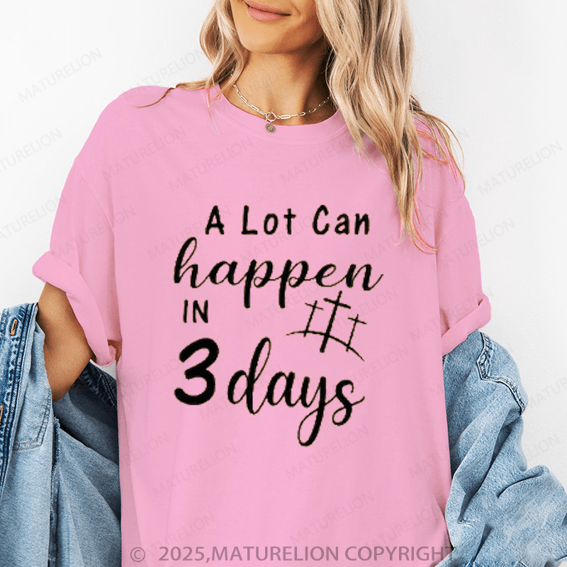Maturelion Women's T-Shirt A Lot Can Happen In 3 Days Funny T-Shirt