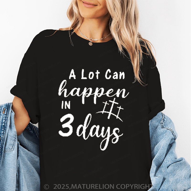 Maturelion Women's T-Shirt A Lot Can Happen In 3 Days Funny T-Shirt