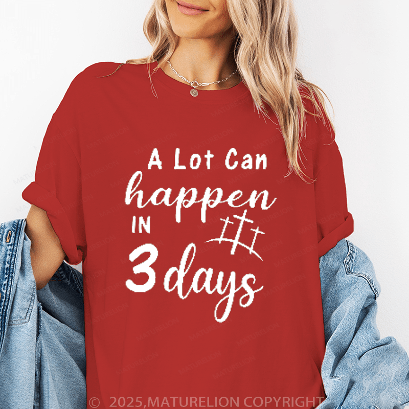 Maturelion Women's T-Shirt A Lot Can Happen In 3 Days Funny T-Shirt