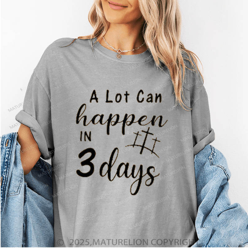 Maturelion Women's T-Shirt A Lot Can Happen In 3 Days Funny T-Shirt