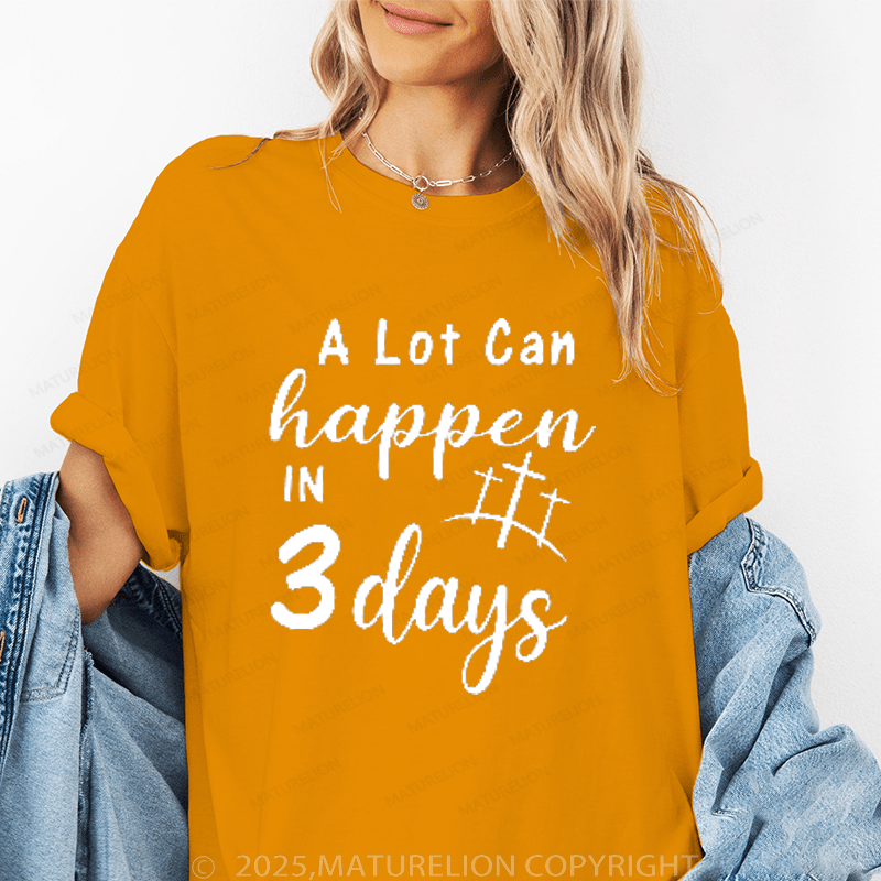 Maturelion Women's T-Shirt A Lot Can Happen In 3 Days Funny T-Shirt