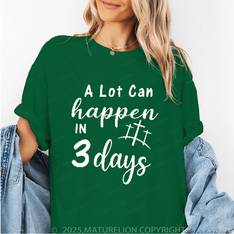 Maturelion Women's T-Shirt A Lot Can Happen In 3 Days Funny T-Shirt