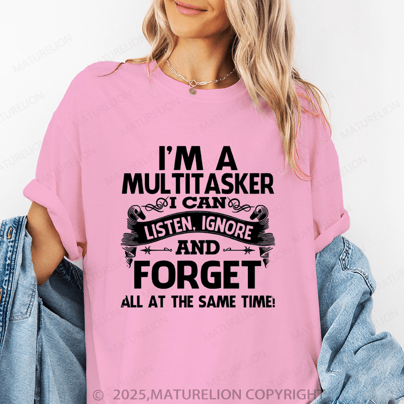 Maturelion Women's T-Shirt I'm A Multitasker I Can Listen,Ignoretnd.And Forget All At The Same Time! Funny T-Shirt
