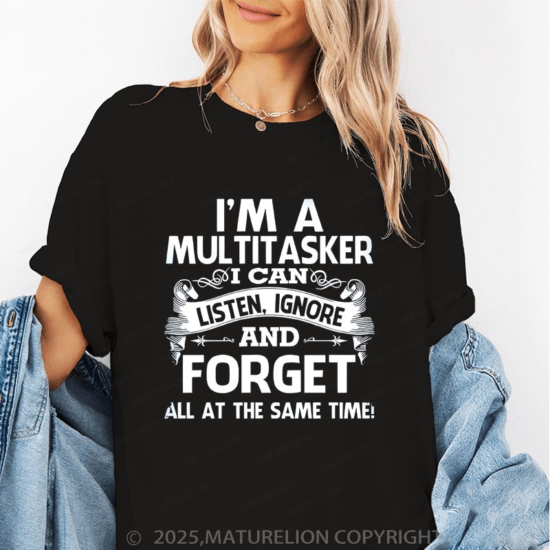 Maturelion Women's T-Shirt I'm A Multitasker I Can Listen,Ignoretnd.And Forget All At The Same Time! Funny T-Shirt