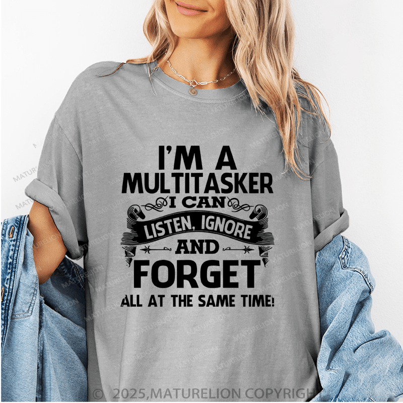 Maturelion Women's T-Shirt I'm A Multitasker I Can Listen,Ignoretnd.And Forget All At The Same Time! Funny T-Shirt