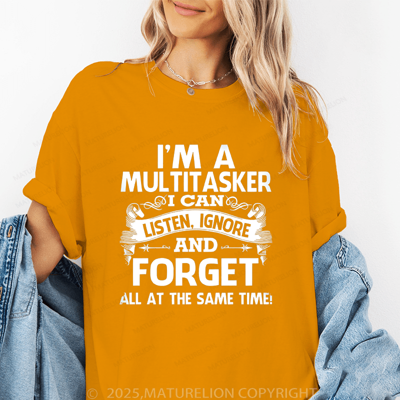 Maturelion Women's T-Shirt I'm A Multitasker I Can Listen,Ignoretnd.And Forget All At The Same Time! Funny T-Shirt
