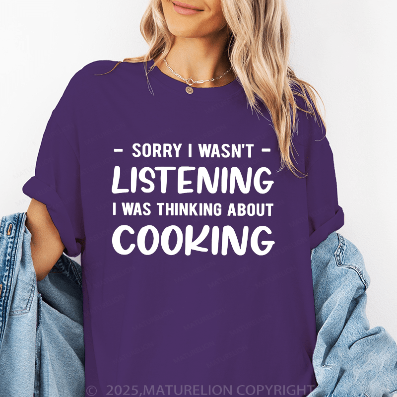 Maturelion Women's T-Shirt Sorry I Wasn't Listening I Was Thinking About Cooking Funny T-Shirt
