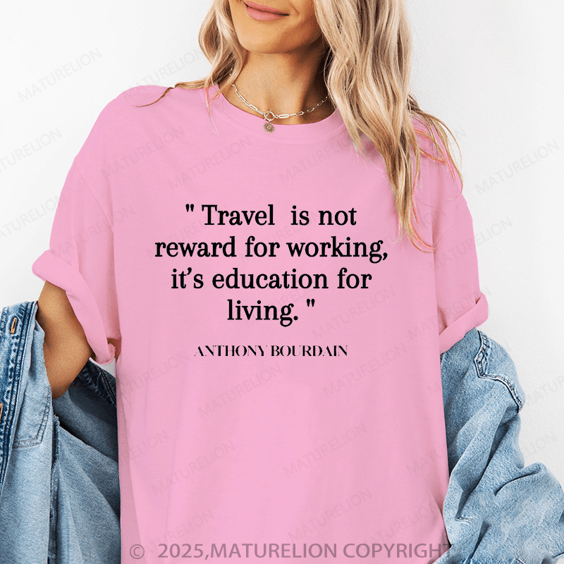 Maturelion Women's T-Shirt Travel Is Not Reward For Working,It's Education For Living Funny T-Shirt