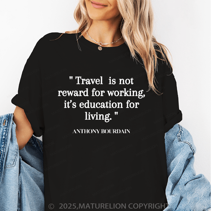 Maturelion Women's T-Shirt Travel Is Not Reward For Working,It's Education For Living Funny T-Shirt