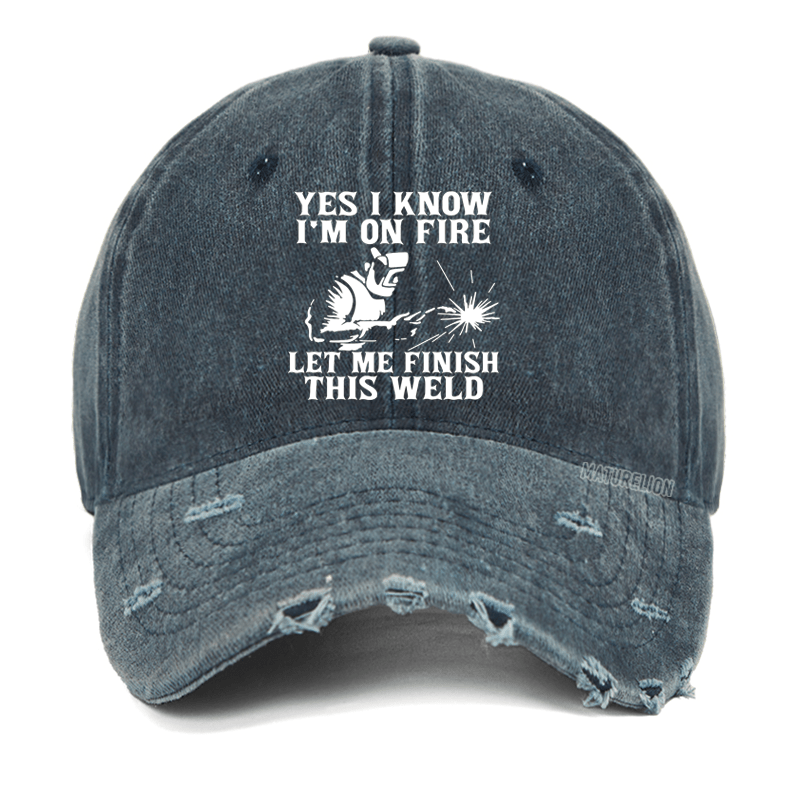 Maturelion Yes I Know I'm On Fire Let Me Finish This Weld Washed Vintage Cap