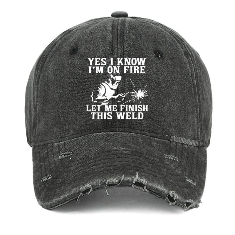 Maturelion Yes I Know I'm On Fire Let Me Finish This Weld Washed Vintage Cap