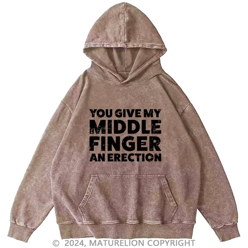 Maturelion You Give My Middle Finger An Erection DTG Printing Washed Custom Hoodie