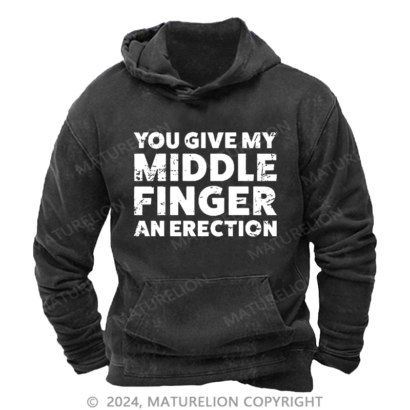 Maturelion You Give My Middle Finger An Erection DTG Printing Washed Custom Hoodie