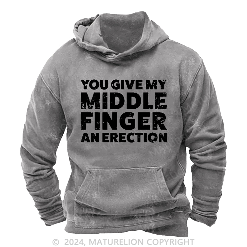 Maturelion You Give My Middle Finger An Erection DTG Printing Washed Custom Hoodie