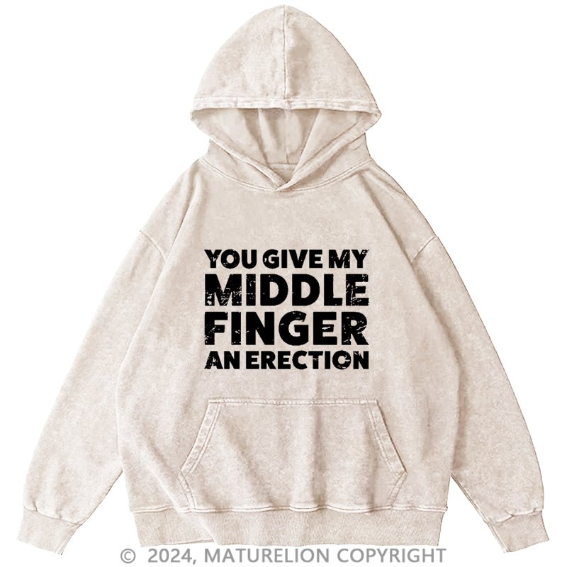 Maturelion You Give My Middle Finger An Erection DTG Printing Washed Custom Hoodie