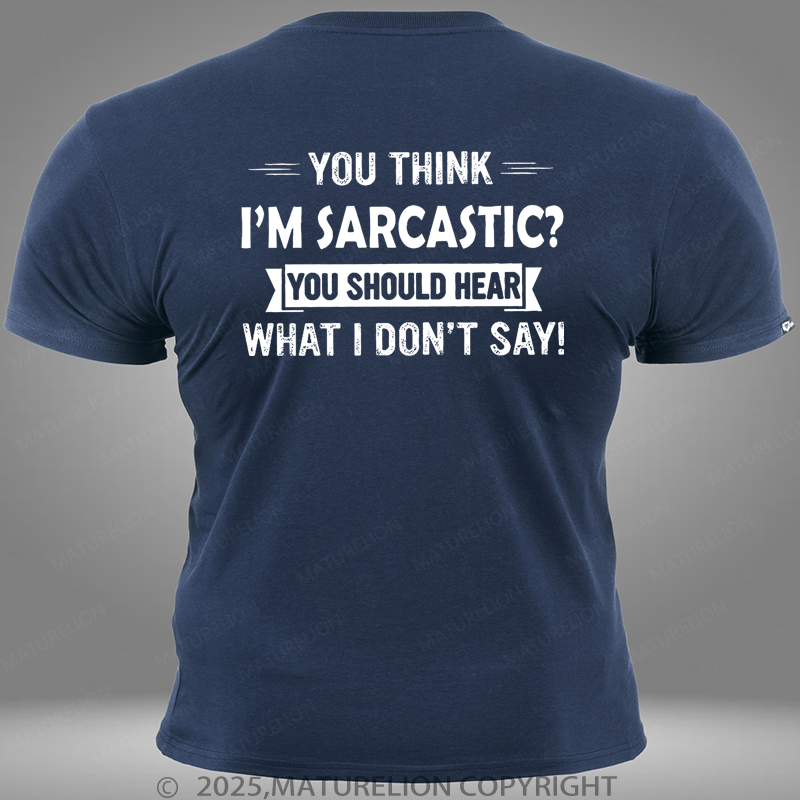 Maturelion You Think I'm Sarcastic You Should Hear What I Don't Say Pocket T-Shirt