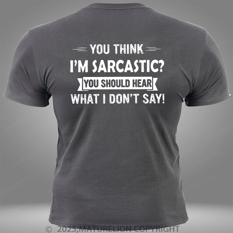 Maturelion You Think I'm Sarcastic You Should Hear What I Don't Say Pocket T-Shirt
