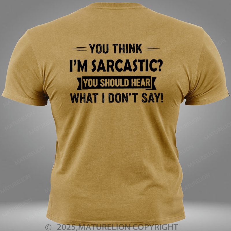 Maturelion You Think I'm Sarcastic You Should Hear What I Don't Say Pocket T-Shirt