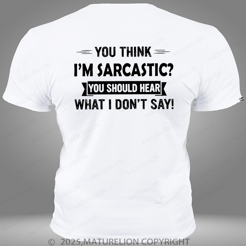 Maturelion You Think I'm Sarcastic You Should Hear What I Don't Say Pocket T-Shirt
