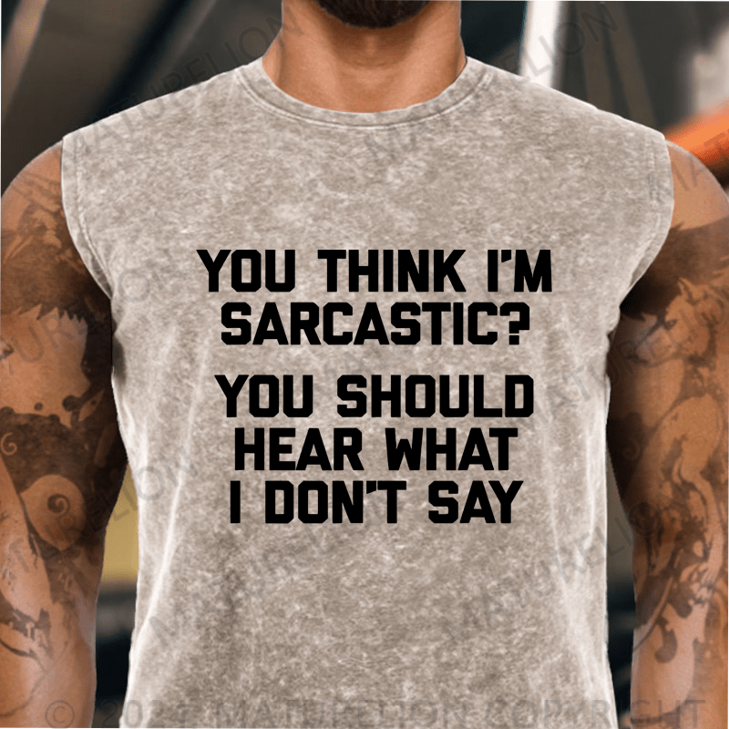 Maturelion You Think I'm Sarcastic You Should Hear What I Don't Say Vintage Washed Tank Top