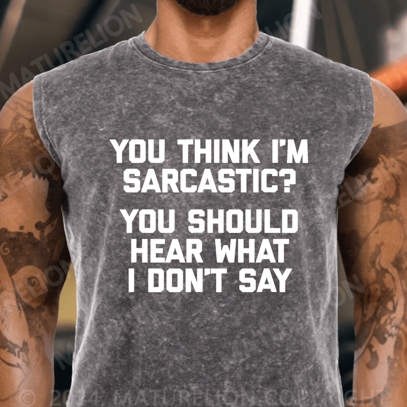 Maturelion You Think I'm Sarcastic You Should Hear What I Don't Say Vintage Washed Tank Top