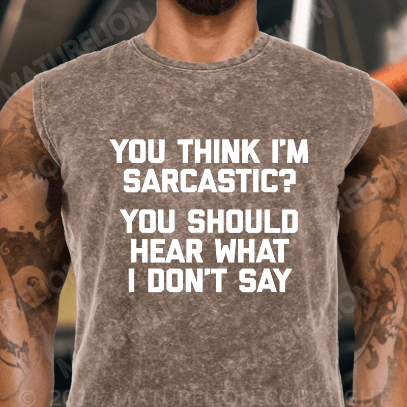 Maturelion You Think I'm Sarcastic You Should Hear What I Don't Say Vintage Washed Tank Top