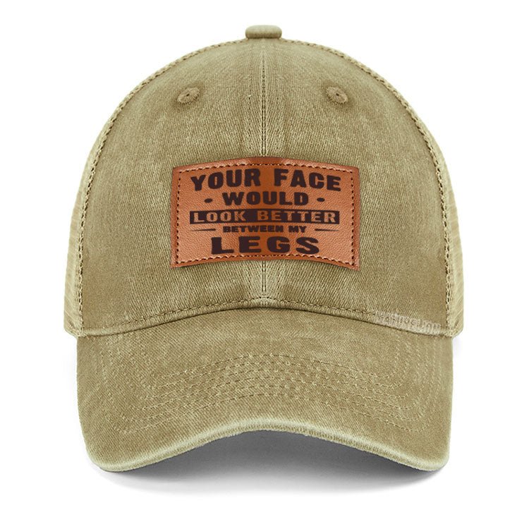 Maturelion Your Face Would Look Better Between My Legs Cap