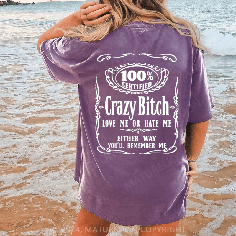 Maturelion 100% certified crazy bitch love me or hate me either way you'll remember me DTG Printing Washed Cotton T-Shirt