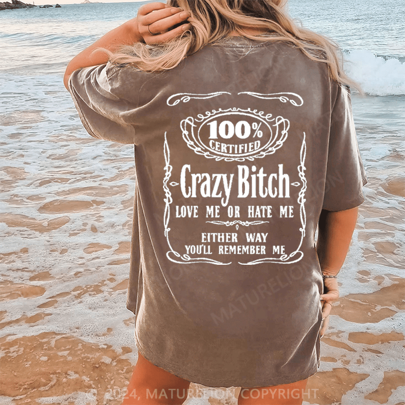 Maturelion 100% certified crazy bitch love me or hate me either way you'll remember me DTG Printing Washed Cotton T-Shirt