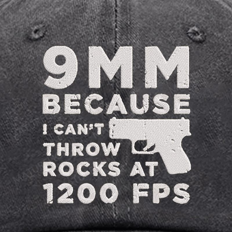 Maturelion 9mm Because I Can't Throw Rocks At 1200 Fps Embroidered Cap