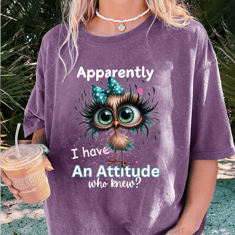 Maturelion Apparently I Have An Attitude Who Knew? DTG Printing Washed Cotton T-Shirt