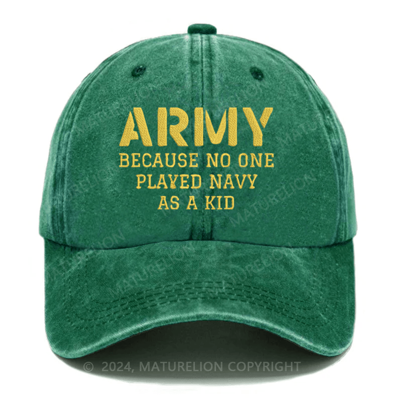 Maturelion Army Because No One Played Navy As A Kid Funny Sarcastic Veteran Embroidered Cap