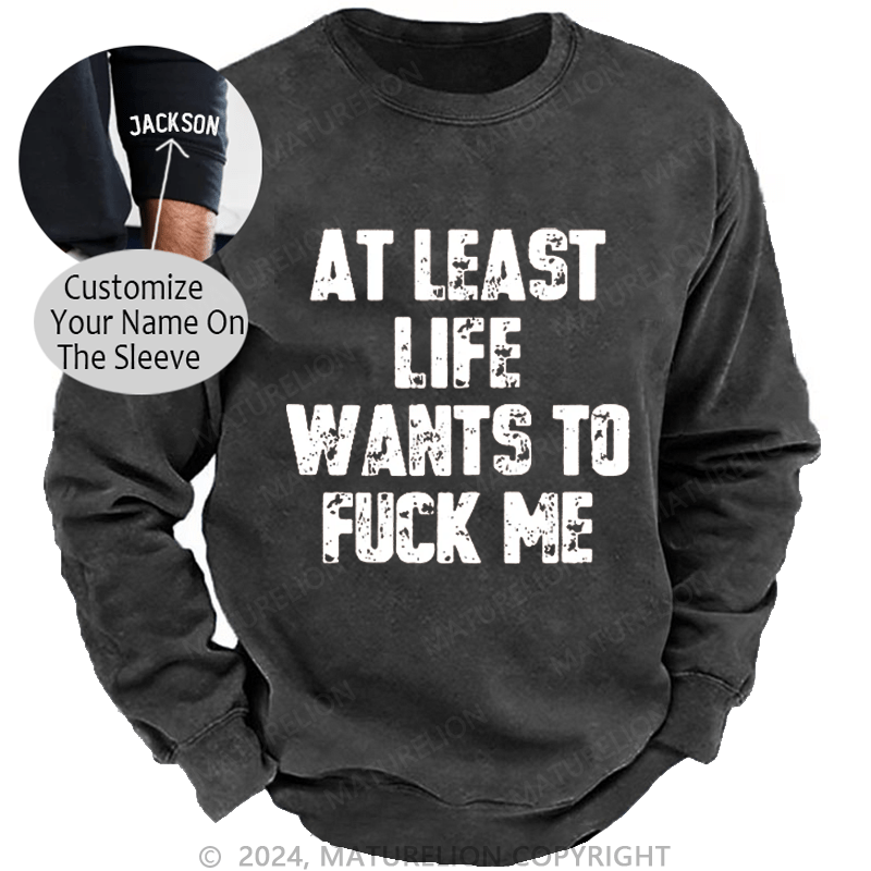 Maturelion At Least Life Wants To Fuck Me DTG Printing Washed Sweatshirt