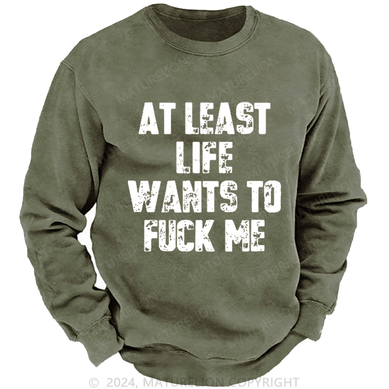 Maturelion At Least Life Wants To Fuck Me DTG Printing Washed Sweatshirt