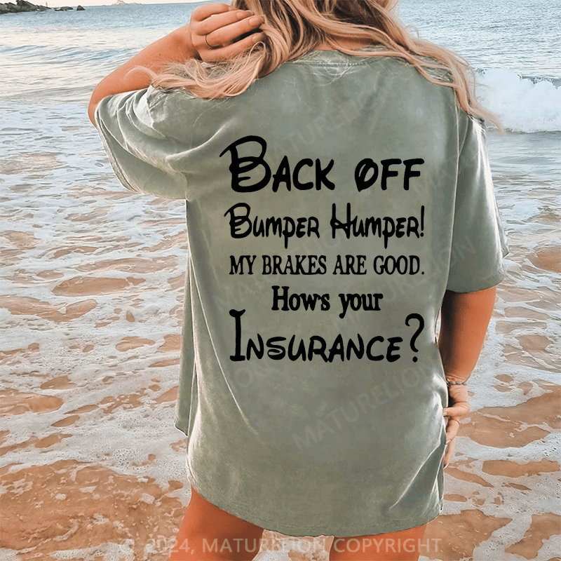 Maturelion Back Off Bumper Humper!My Brakes Are Good How's Your Insurance Dtg Printing Washed Cotton T-Shirt