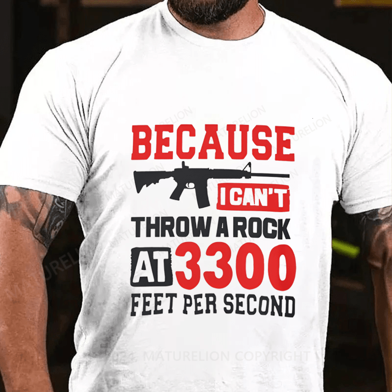 Maturelion Because I Can't Throw A Rock At 3300 Feet Per Second Cotton T-Shirt