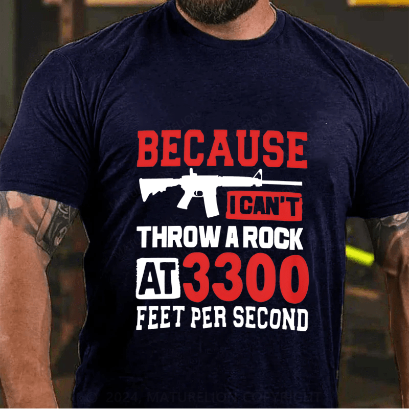 Maturelion Because I Can't Throw A Rock At 3300 Feet Per Second Cotton T-Shirt