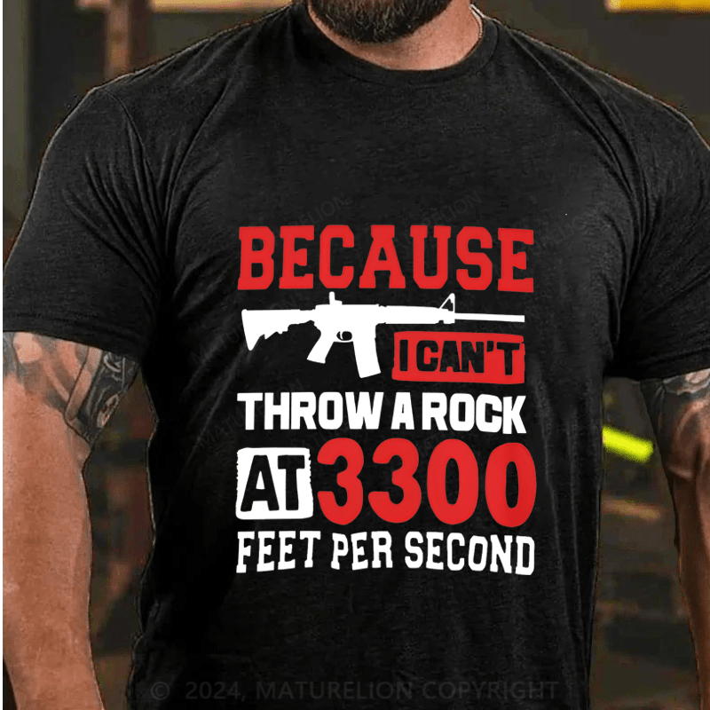 Maturelion Because I Can't Throw A Rock At 3300 Feet Per Second Cotton T-Shirt