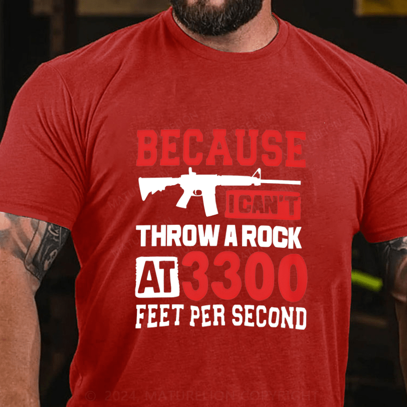 Maturelion Because I Can't Throw A Rock At 3300 Feet Per Second Cotton T-Shirt