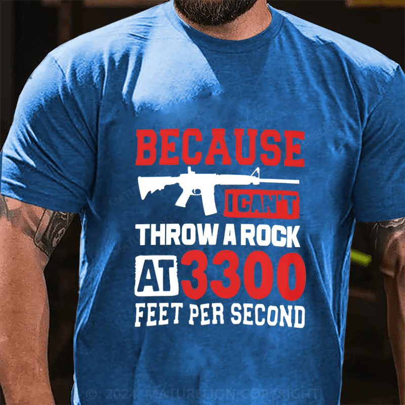 Maturelion Because I Can't Throw A Rock At 3300 Feet Per Second Cotton T-Shirt