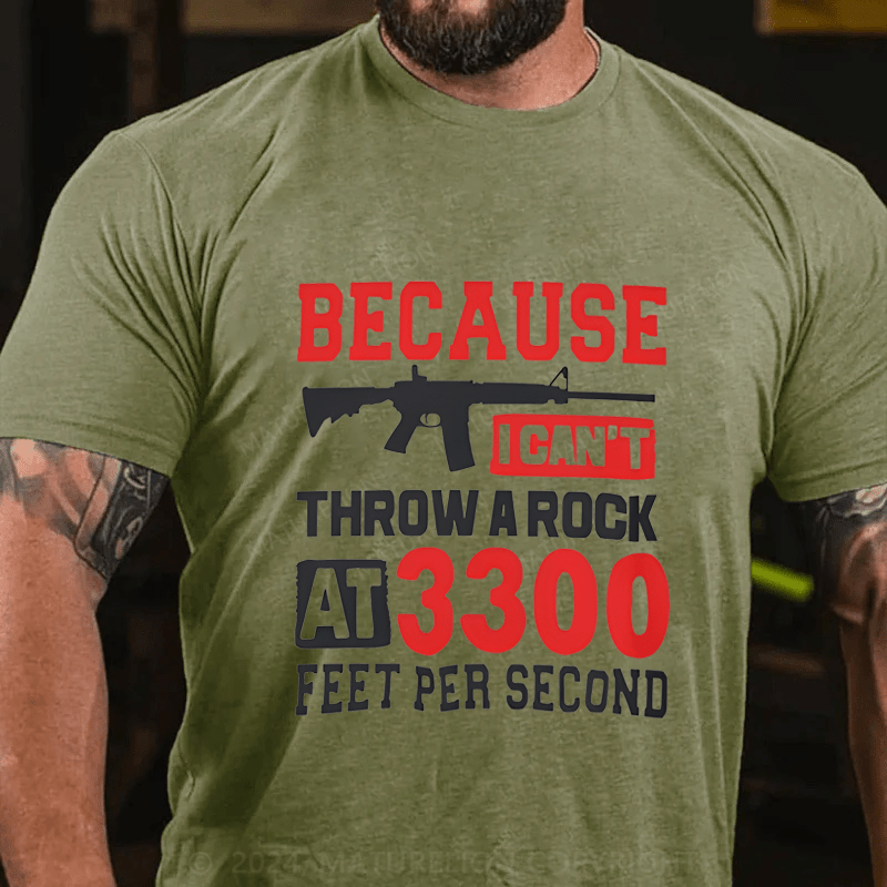 Maturelion Because I Can't Throw A Rock At 3300 Feet Per Second Cotton T-Shirt