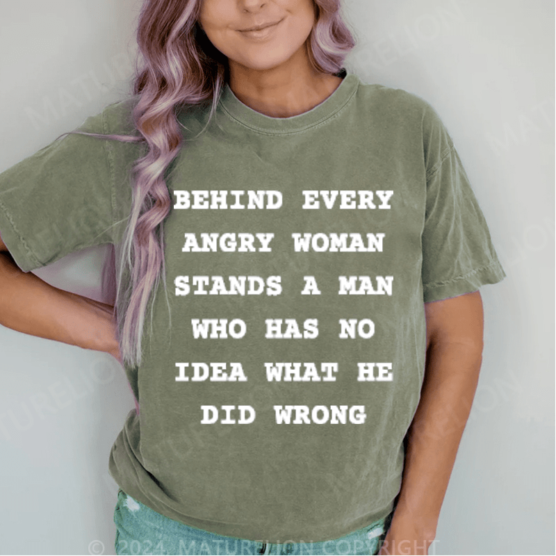 Maturelion Behind Every Angry Woman Stands A Man DTG Printing Washed T-Shirt