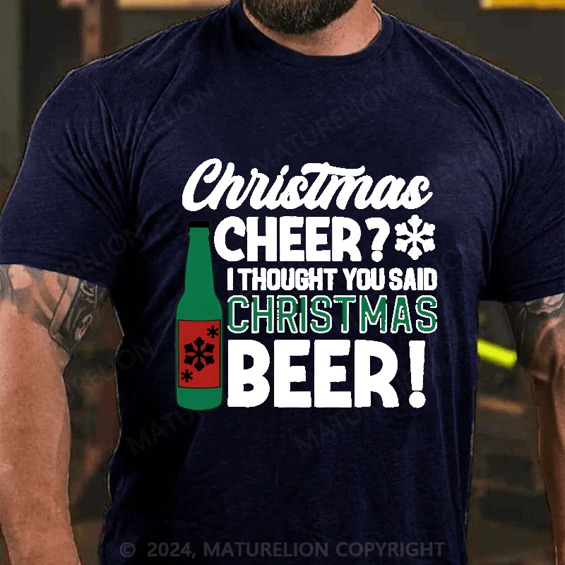 Maturelion Christmas T-Shirt Cheer? I Thought You Said Christmas Cheer Cotton T-shirt