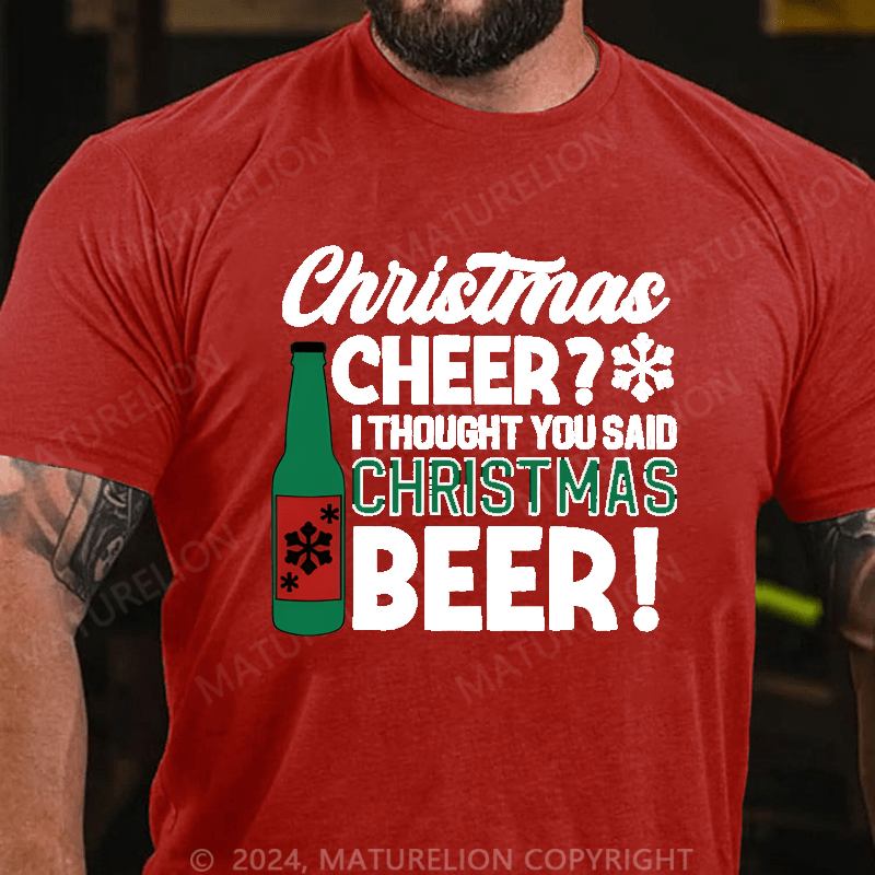 Maturelion Christmas T-Shirt Cheer? I Thought You Said Christmas Cheer Cotton T-shirt