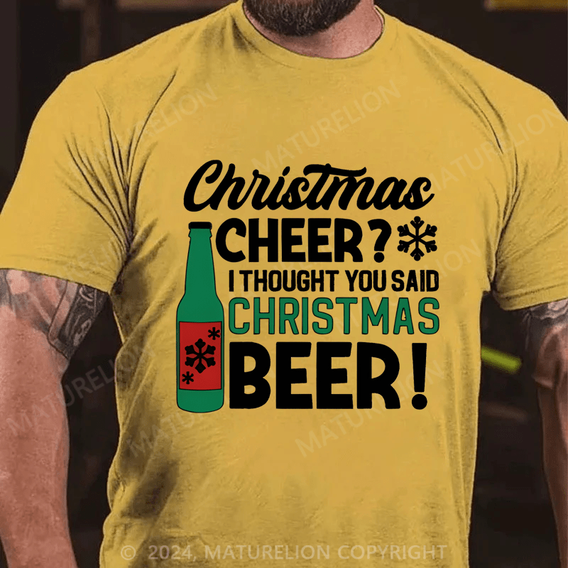 Maturelion Christmas T-Shirt Cheer? I Thought You Said Christmas Cheer Cotton T-shirt