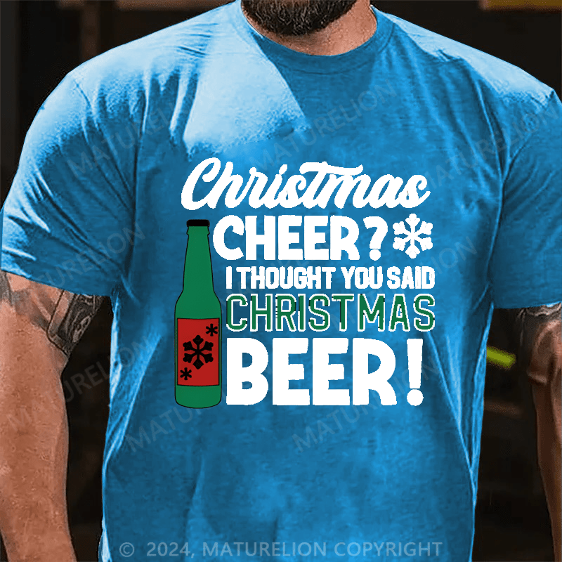 Maturelion Christmas T-Shirt Cheer? I Thought You Said Christmas Cheer Cotton T-shirt