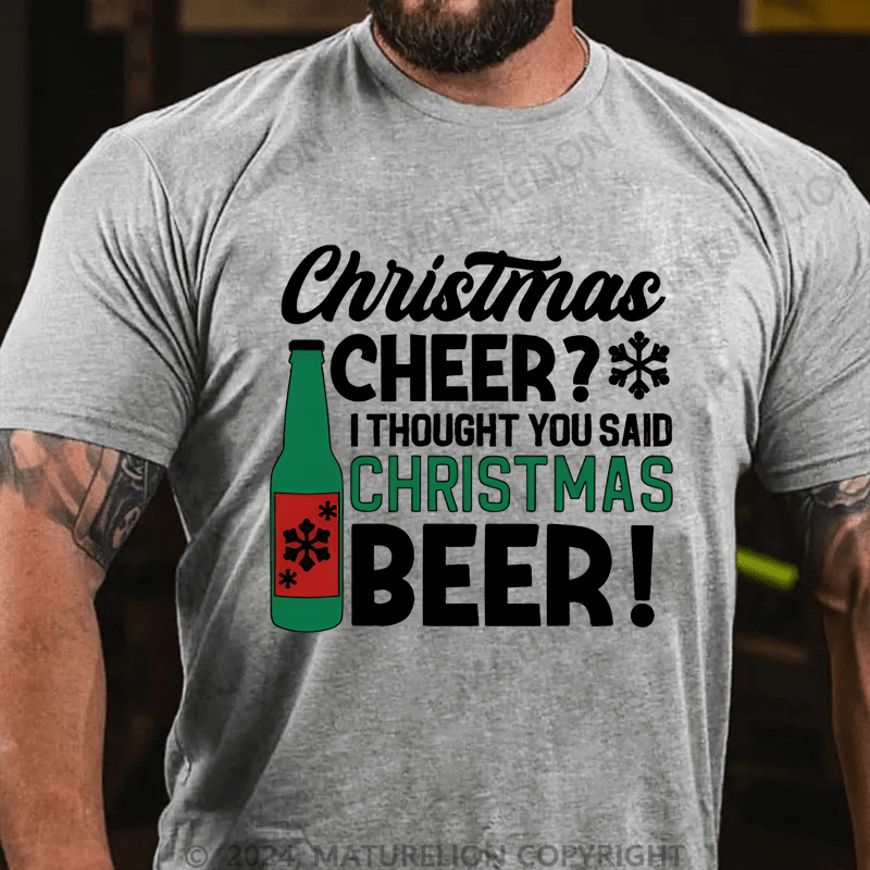 Maturelion Christmas T-Shirt Cheer? I Thought You Said Christmas Cheer Cotton T-shirt